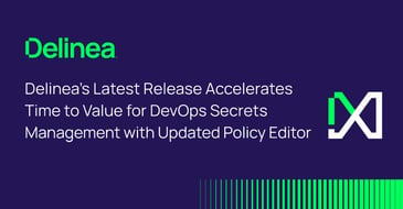 Delinea Accelerates Time to Value for DevOps Secrets Mgmt.