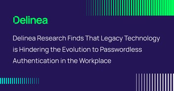 Delinea: Legacy Technology is Hindering Passwordless Authentication