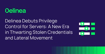 Delinea Debuts Privilege Control for Servers