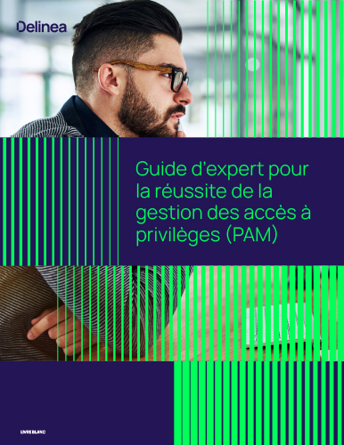 Guide d’expert pour la réussite de la gestion des accès à privilèges (PAM)