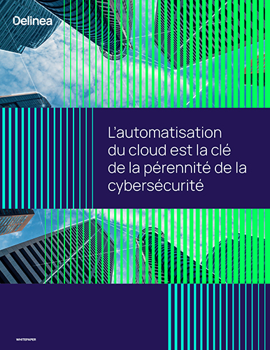 L’automatisation du cloud est la clé de la pérennité de la cybersécurité