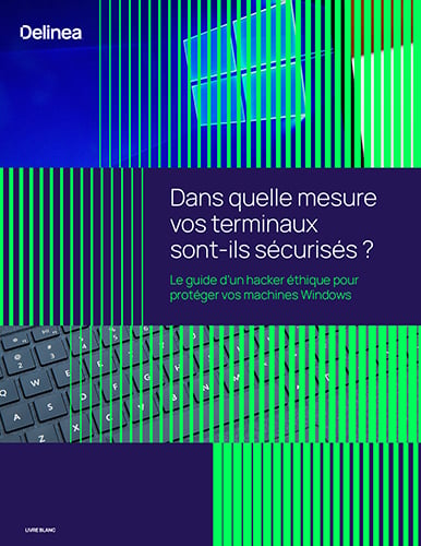 Dans quelle mesure vos terminaux sont‑ils sécurisés ? Le guide dun hacker éthique pour protéger vos machines Windows